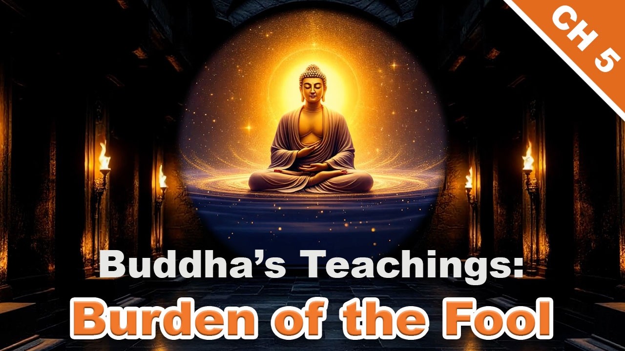 Burden of the Fool - Buddha's Teaching of Ignorance - Dhammapada Chapter 5 Verses