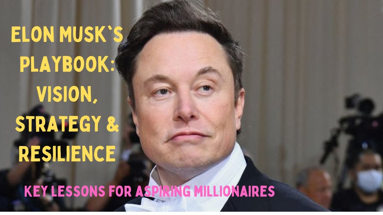 Elon Musk's Playbook: Vision, Strategy & Resilience- Key Lessons for Aspiring Millionaires