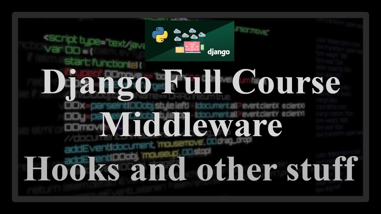 Django Full Course - 13.1 - Django Middleware. Hooks, streaming  