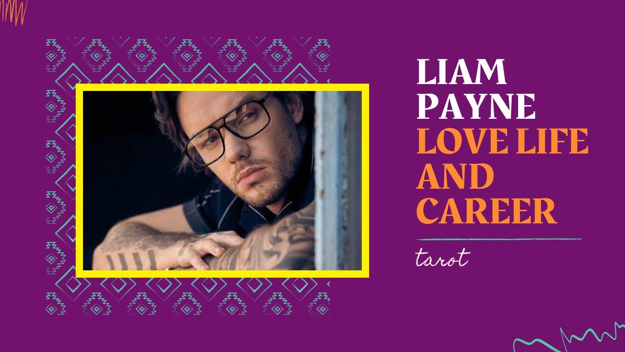 LIAM PAYNE LOVE LIFE AND CAREER. TAROT READING
