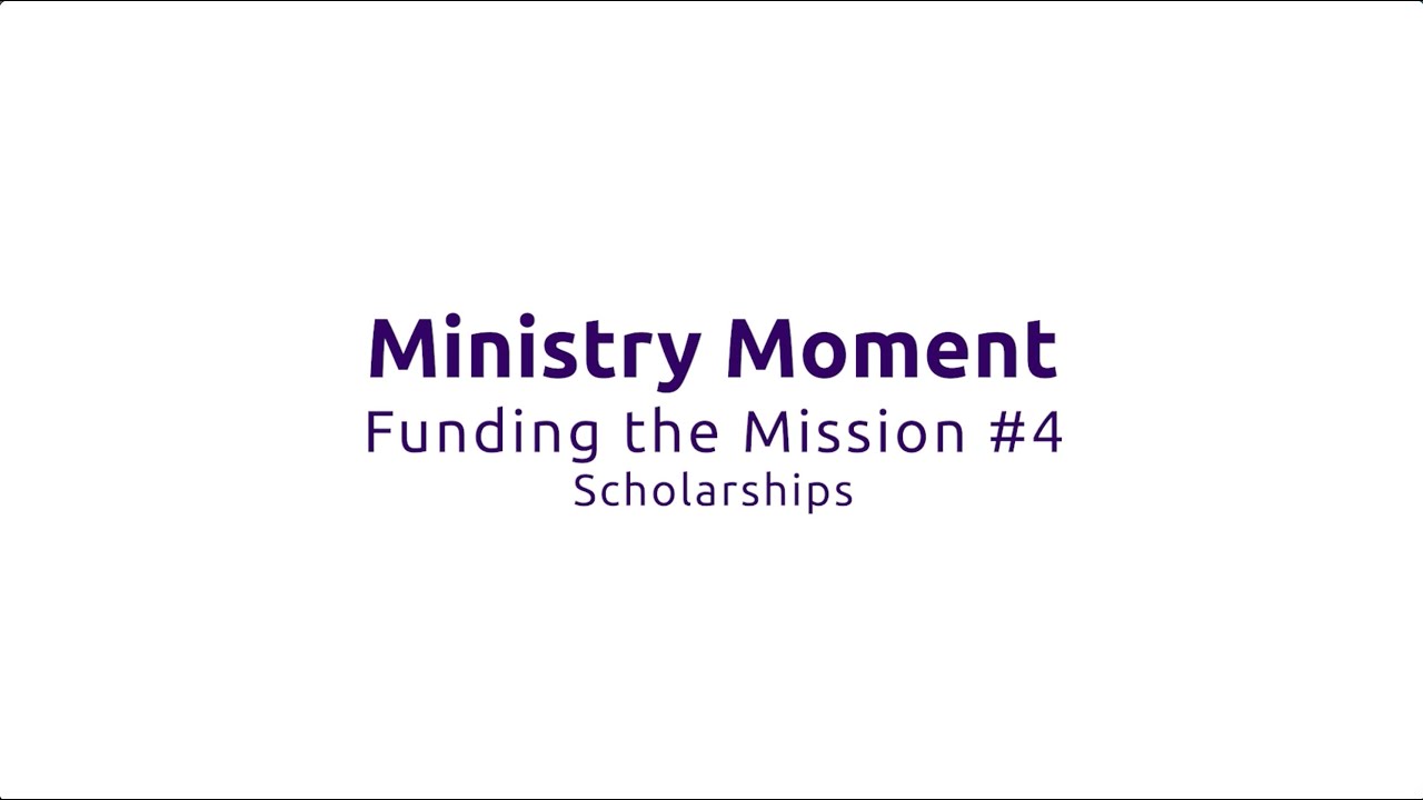 LCEF Ministry Moment - Funding the Mission #4 - Scholarships