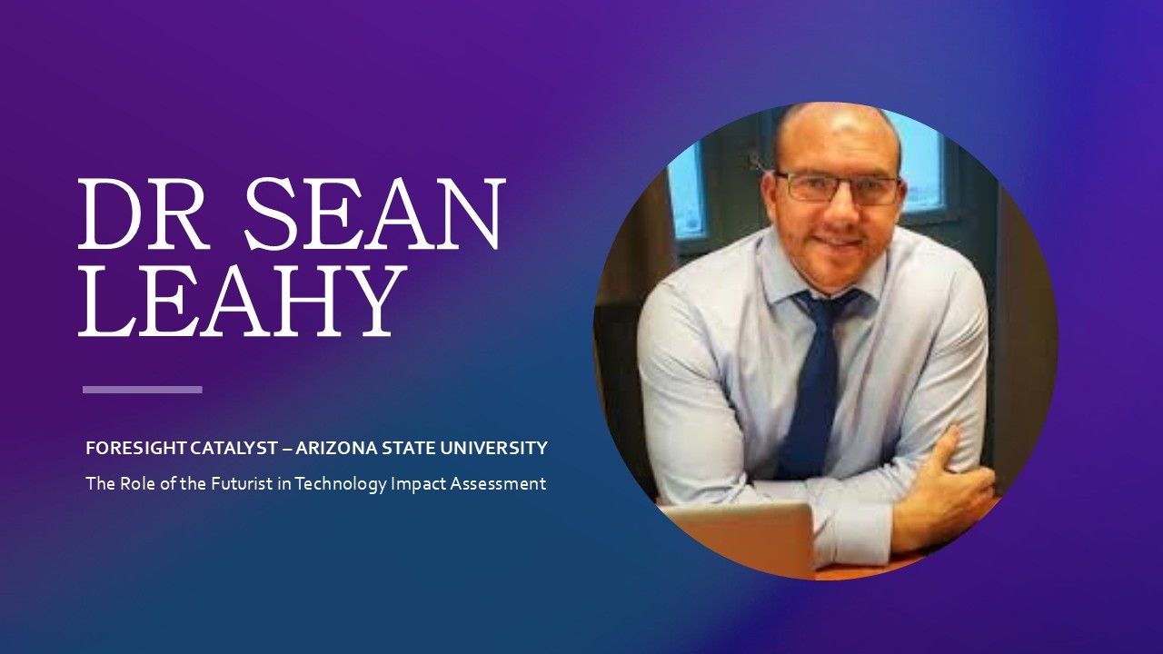 The Role of the Futurist in Technology Impact Assessment with Dr Sean Leahy