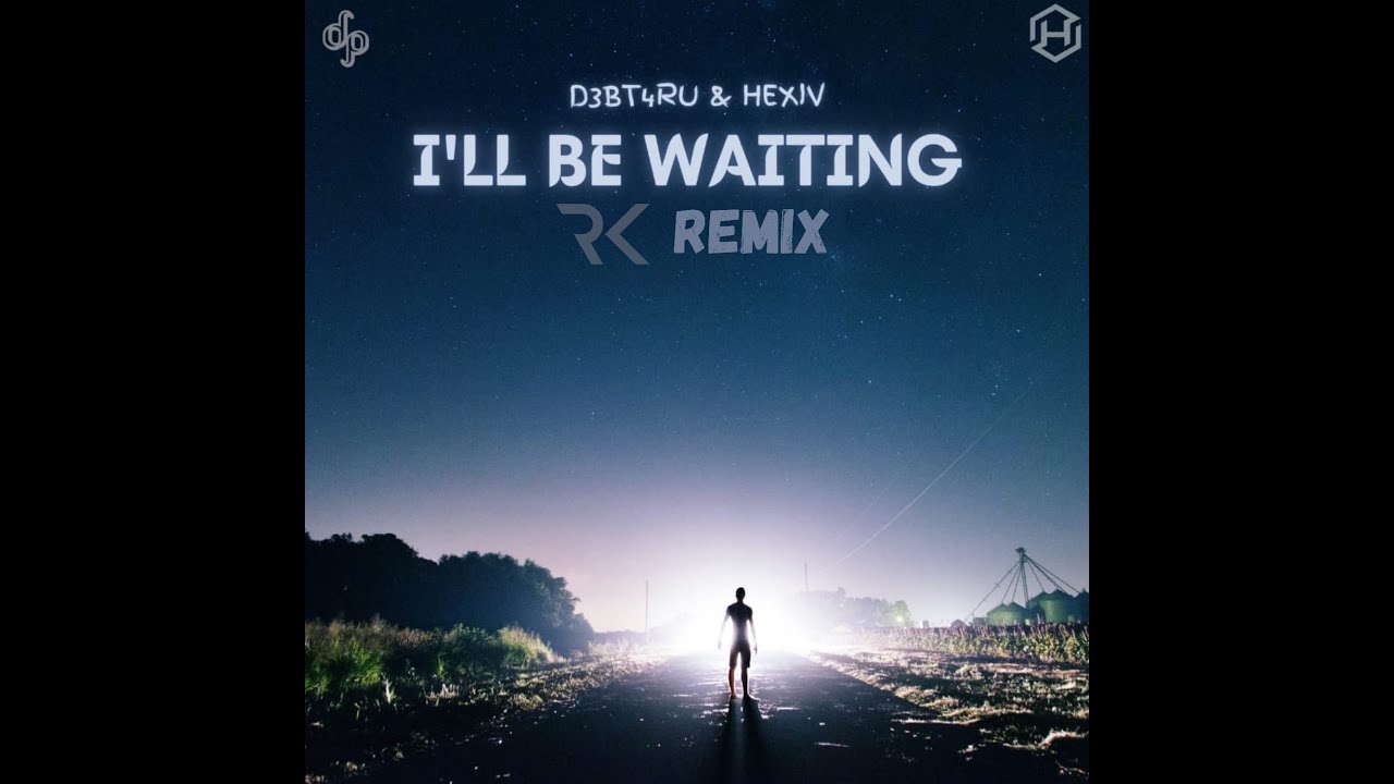 D3bt4ru, HexIV - I'll Be Waiting (RK Remix)