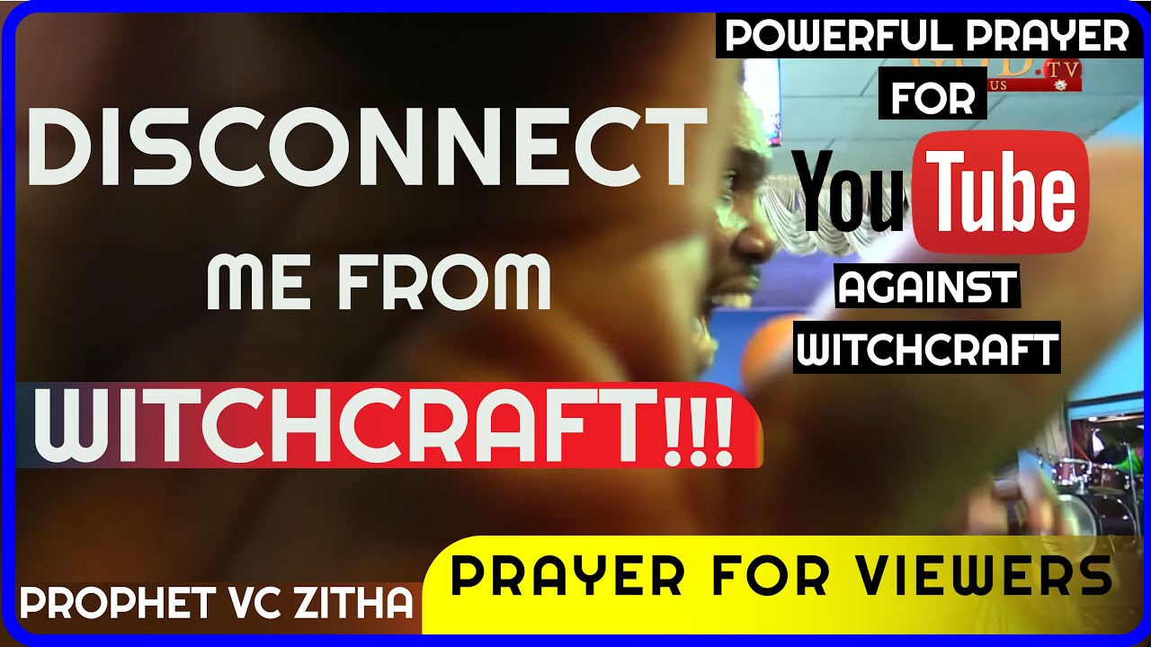 DISCONNECT ME FROM WITCHCRAFT !!! (PRAYER FOR VIEWERS BY PROPHET VC ZITHA)
