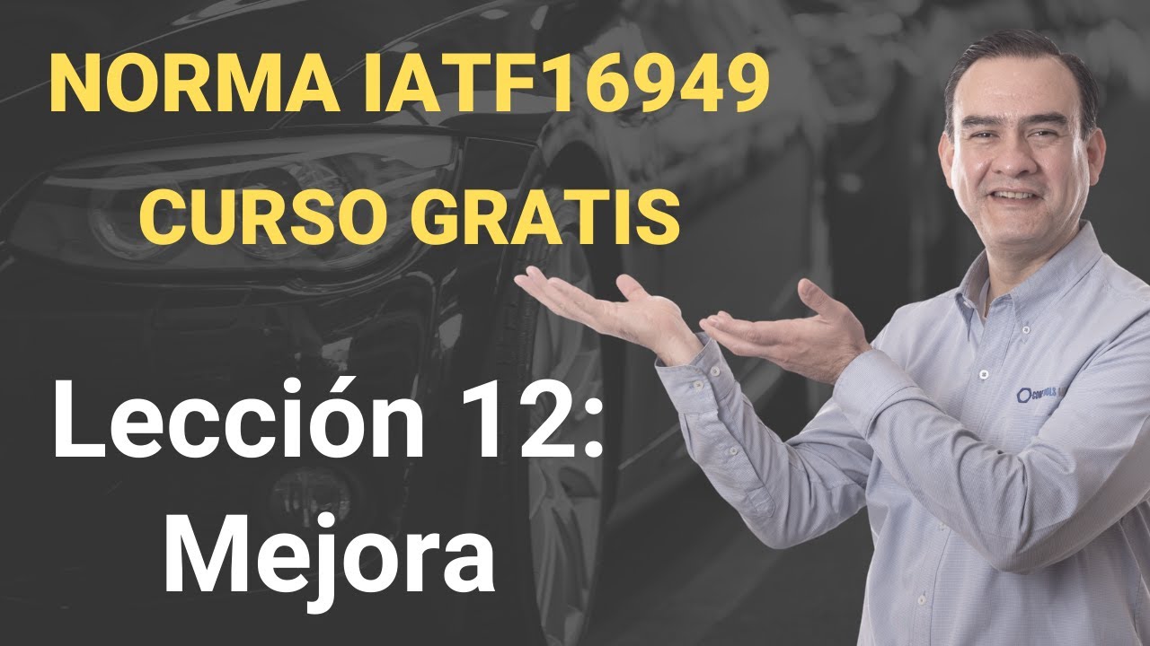 Norma IATF 16949 Curso Gratis - Lección 12 - Mejora