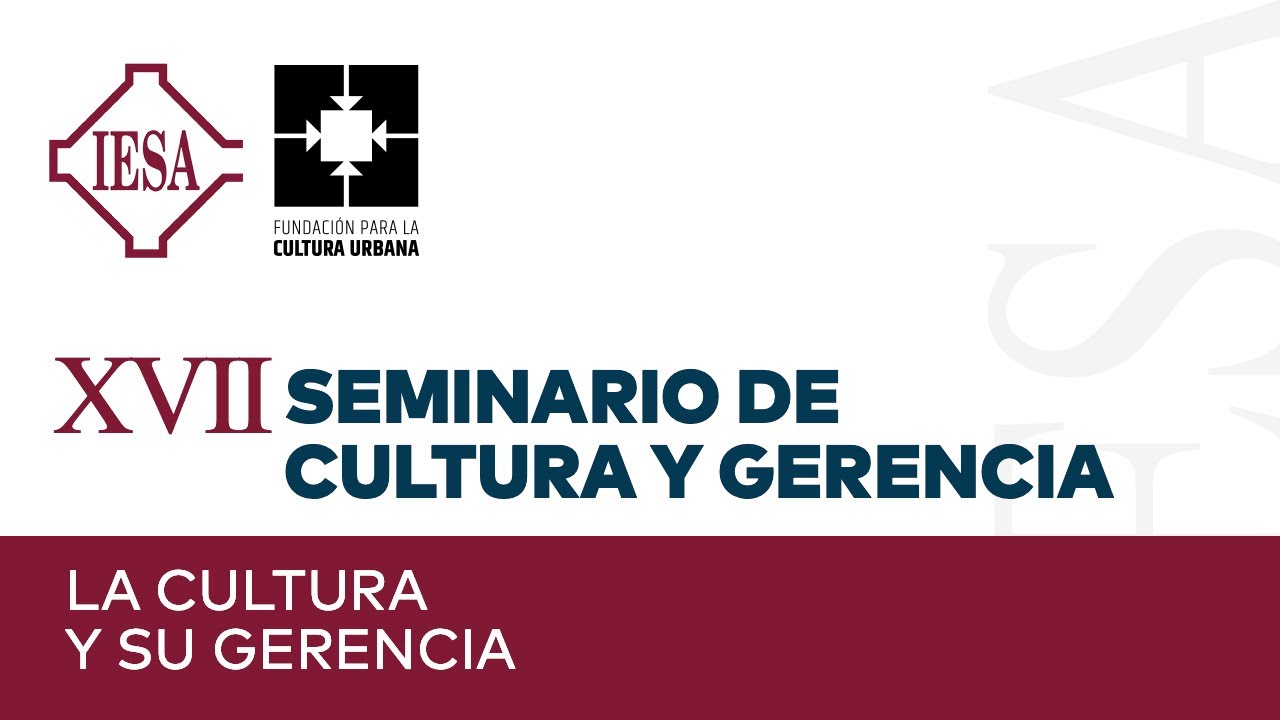 XVII Seminario de Cultura y Gerencia | La cultura y su gerencia