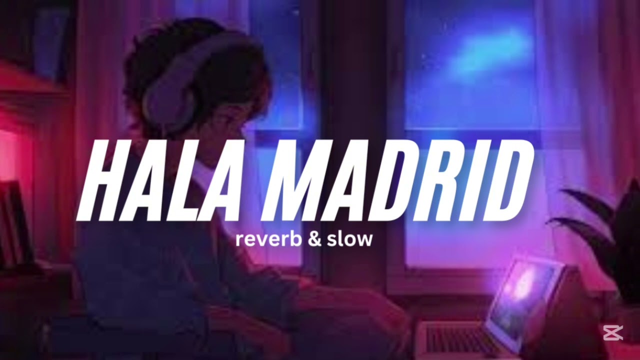 HALA MADRID ANTHEM 👑 (Reverb & Slowed) ❤️