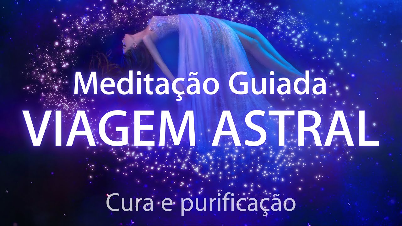 MEDITAÇÃO GUIADA  - VIAGEM ASTRAL Cura e Purificação