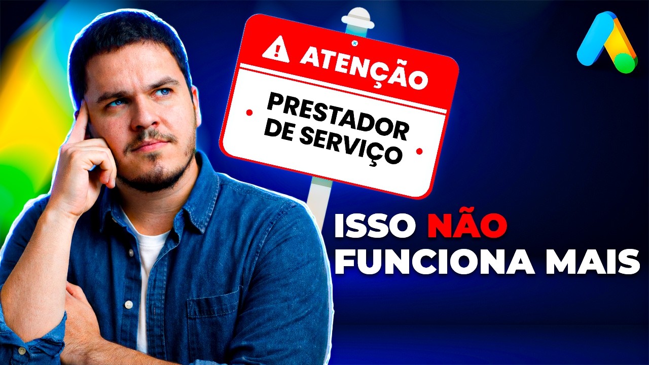 5 Coisas Que NÃO FUNCIONAM MAIS no Google Ads Para Prestadores de Serviço