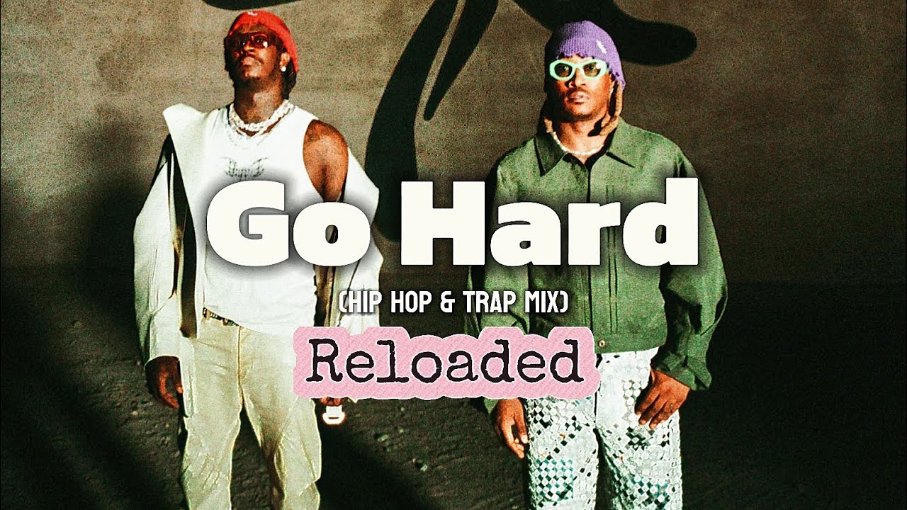 Go Hard Hip Hop Chill Reloaded Trap Mix | ft Young Thug, Future, Drake, Kendrick Lamar & Gunna