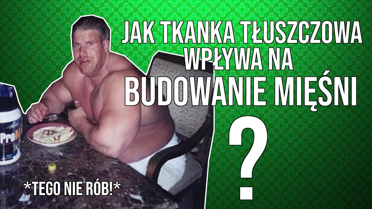 TKANKA TŁUSZCZOWA A BUDOWANIE MIĘŚNI *tego nie rób!*