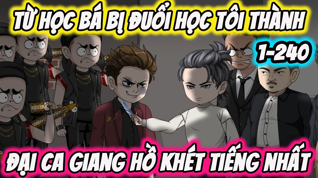 Full ( Tập 1-240 ) | Từ Học B&aacute; Bị Đuổi Học T&ocirc;i Th&agrave;nh Đại Ca Giang Hồ Kh&eacute;t Tiếng Nhất | Thế Vietsub