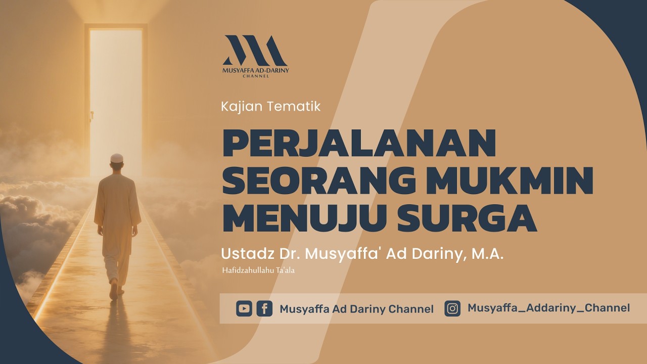 Kajian Tematik : Perjalanan Seorang Mukmin Menuju Surga | Ustadz Dr. Musyaffa' Ad-Dariny, M.A.