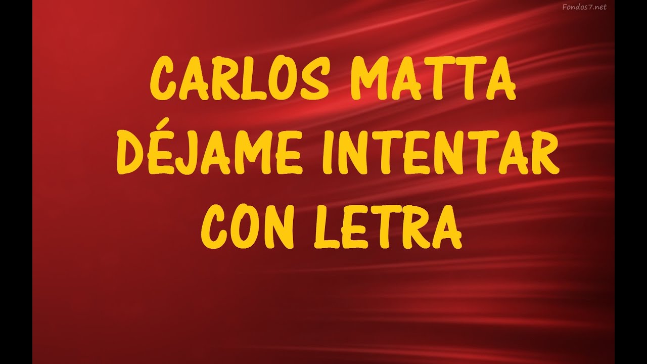 CARLOS MATTA -  DÉJAME INTENTAR CON LETRA   ♫ Vídeos Lyrics HD ♫
