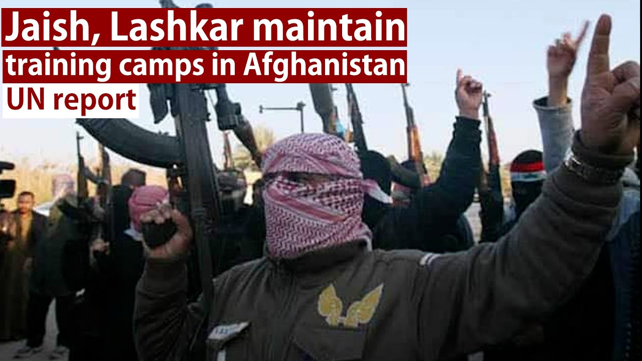 Jaish, Lashkar maintain training camps in Afghanistan: UN report
