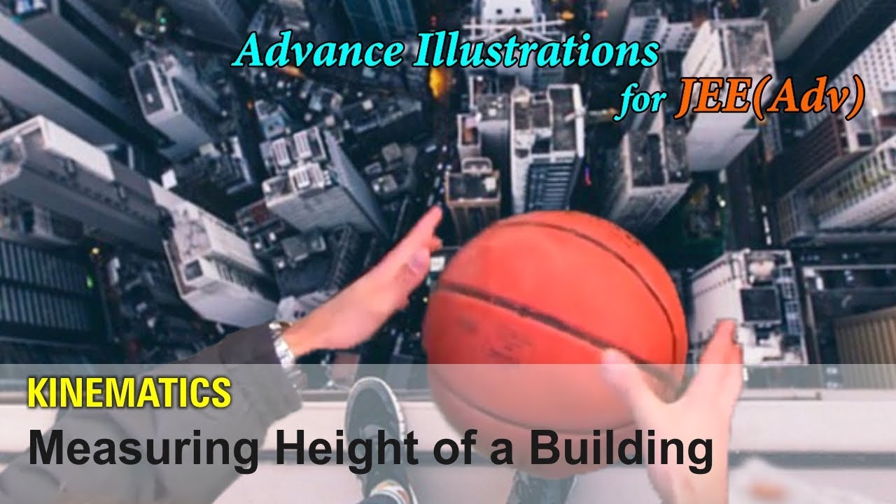 Advance Illustrations - Measuring Height of a Building | Kinematics #6 for JEE Advanced