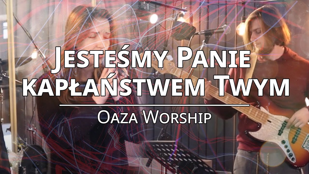 Jesteśmy Panie kapłaństwem Twym - Oaza Worship