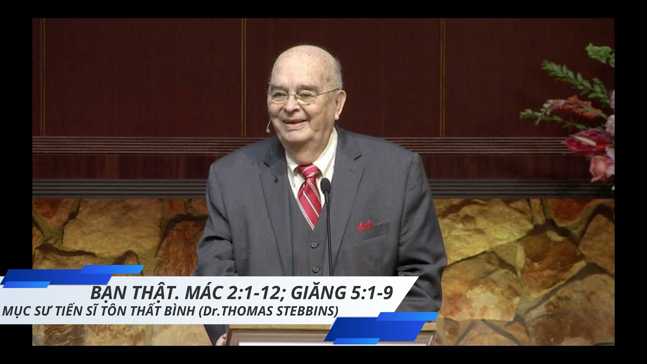 Bạn Thật. Kinh Thánh: Mác 2:1-12; Giăng 5:1-9.Mục sư Tiến sĩ Tôn Thất Bình (Dr. Thomas Stebbins)