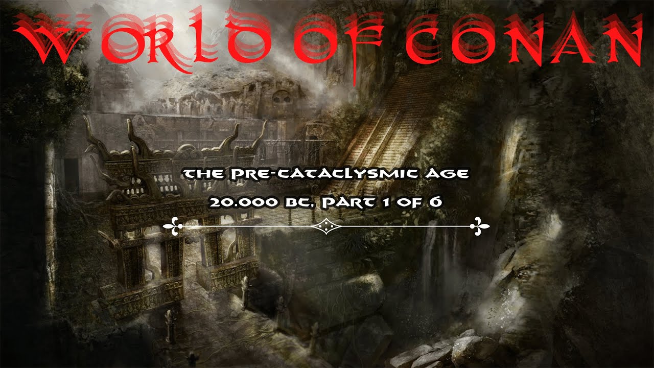 The Pre-Cataclysmic Age, Part 1 of 6 - World Of Conan