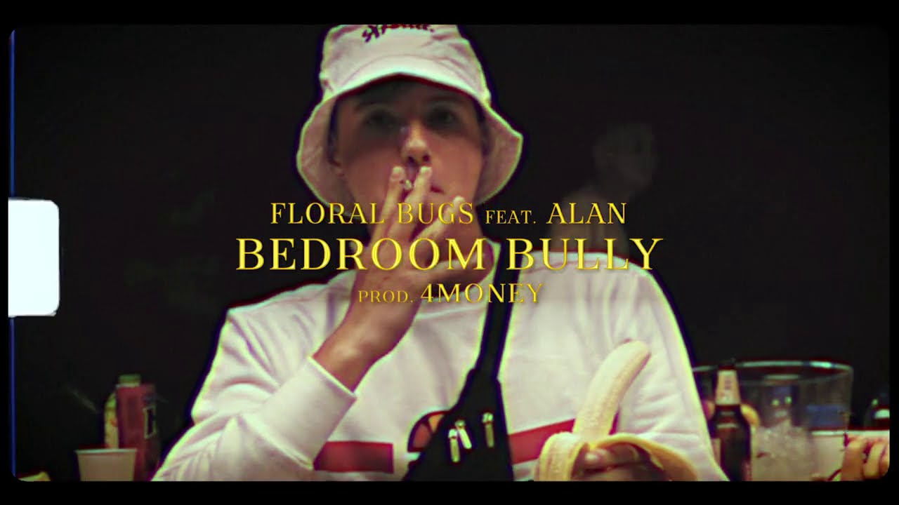 FLORAL BUGS - BEDROOM BULLY (feat. ALAN) [PROD. 4MONEY]