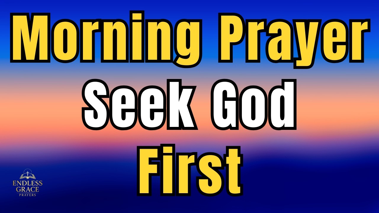Seek God First Before Your Day Begins | Powerful Morning Prayer to Start Your Day With God