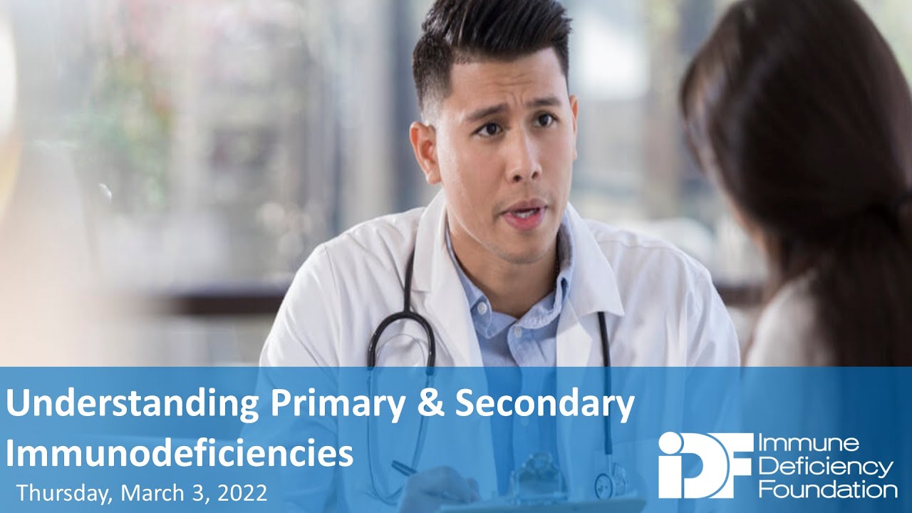 Understanding Primary and Secondary Immunodeficiencies: An IDF Forum
