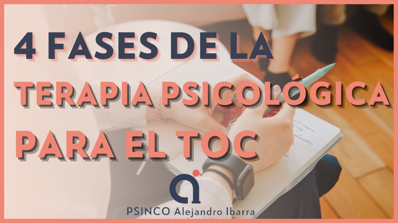 4 fases de la terapia psicológica para el TOC. Psicólogo Alejandro Ibarra
