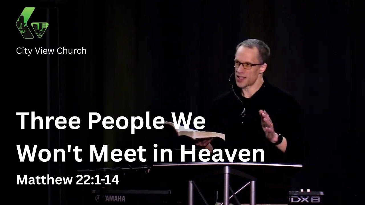 Three People We Won’t Meet in Heaven | Matthew 22:1-14