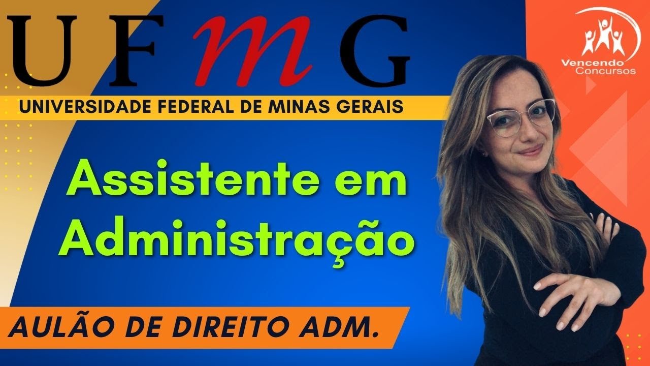 04-Concurso UFMG - Assistente em Administração - Aulão de Direito Administrativo