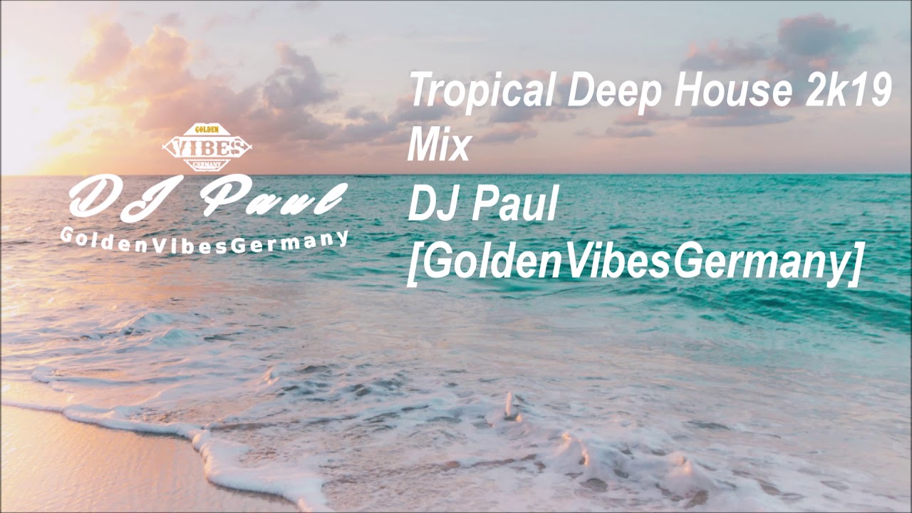 Tropical Deep House 2k19 Mix - DJ Paul [GoldenVibesGermany]