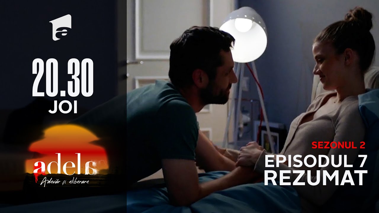 Rezumatul episodului 7, sezon 2 | Adela