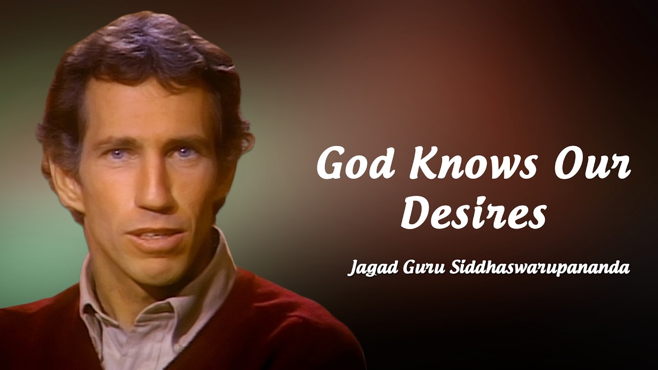 God Knows Our Desires | Jagad Guru Siddhaswarupananda Paramahamsa