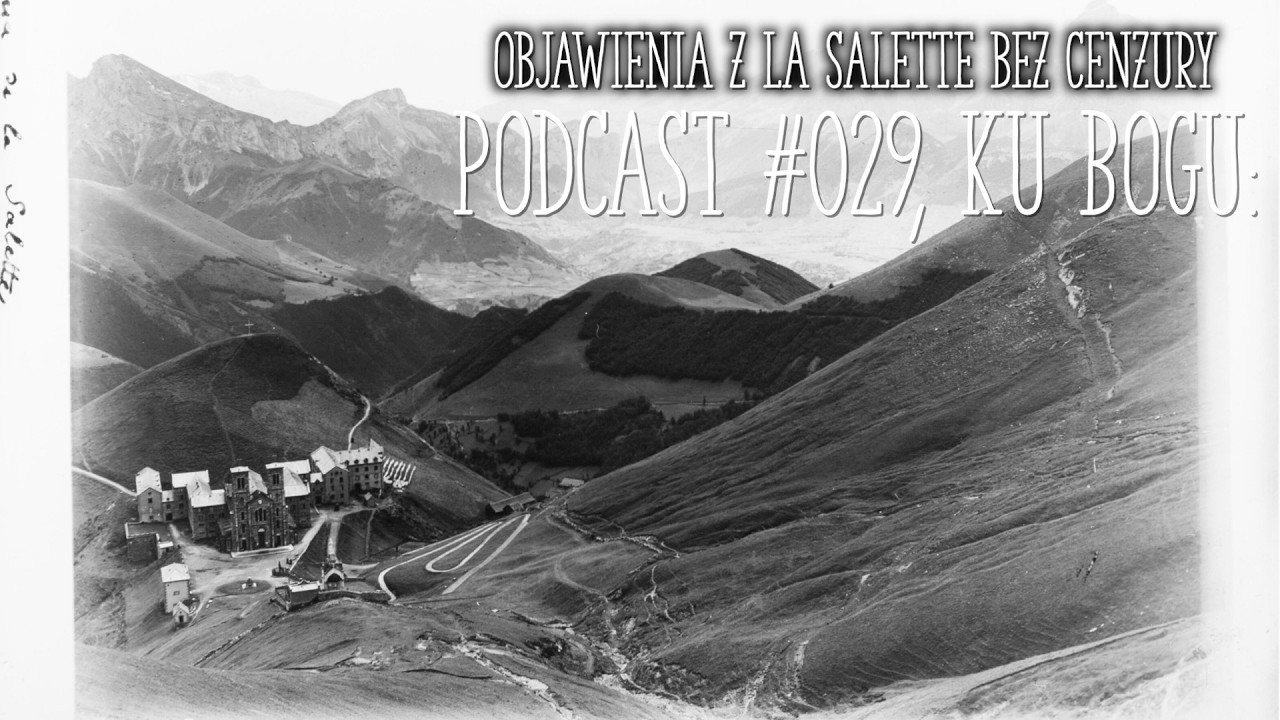 Objawienia z La Salette bez cenzury. Podcast no. 29