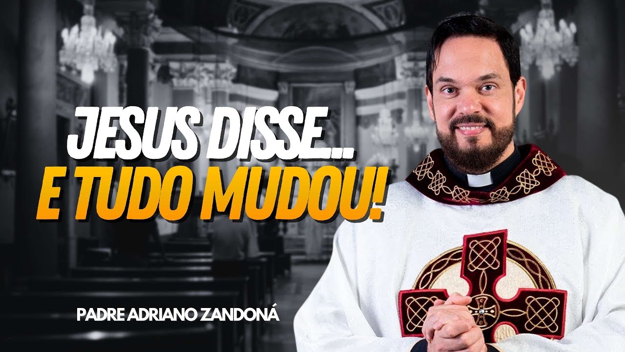 Jesus Disse...  Isso Mudou Tudo - Padre Adriano Zandoná