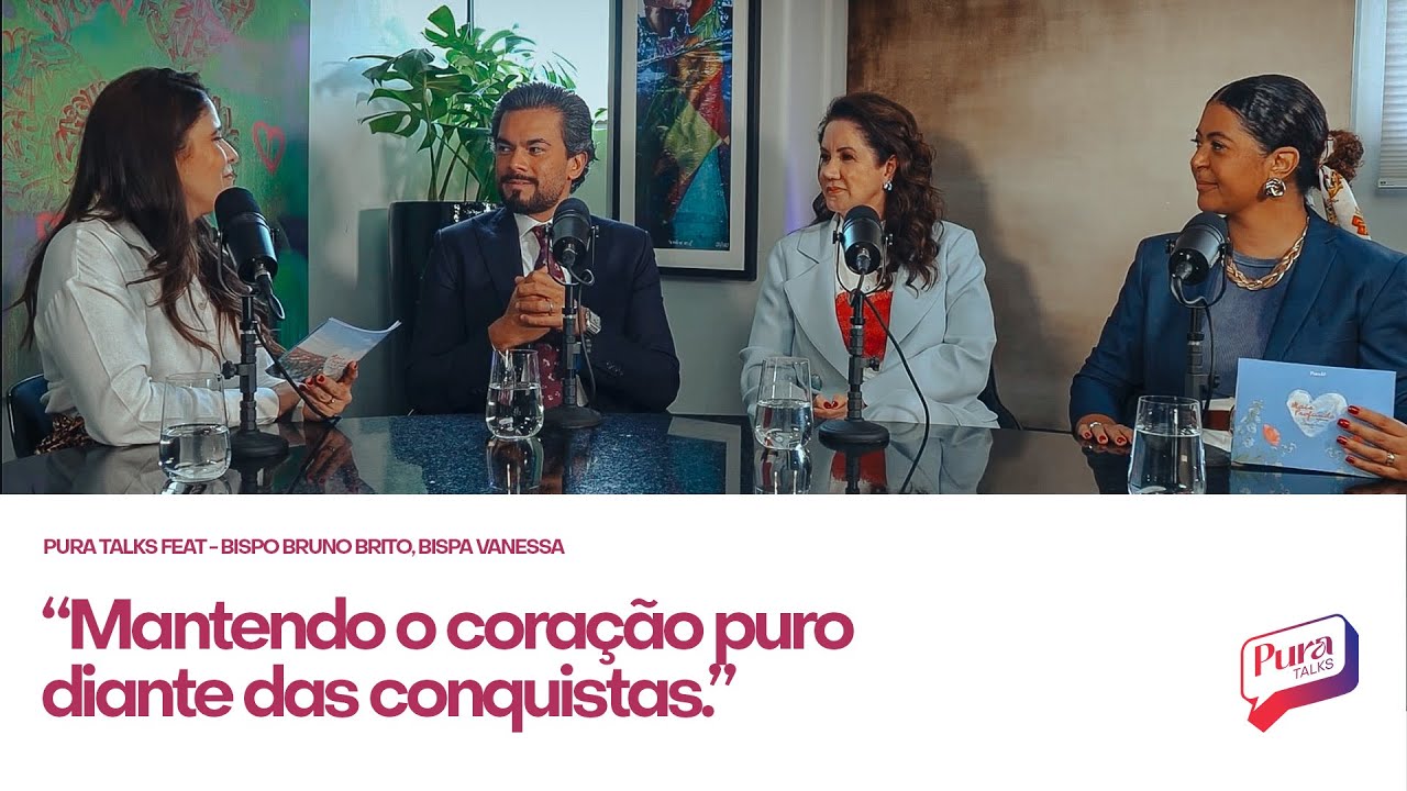 MANTENDO O CORAÇÃO PURO DIANTE DAS CONQUISTAS  | BRUNO BRITO E VANESSA BATISTA - PURA TALKS - EP 01