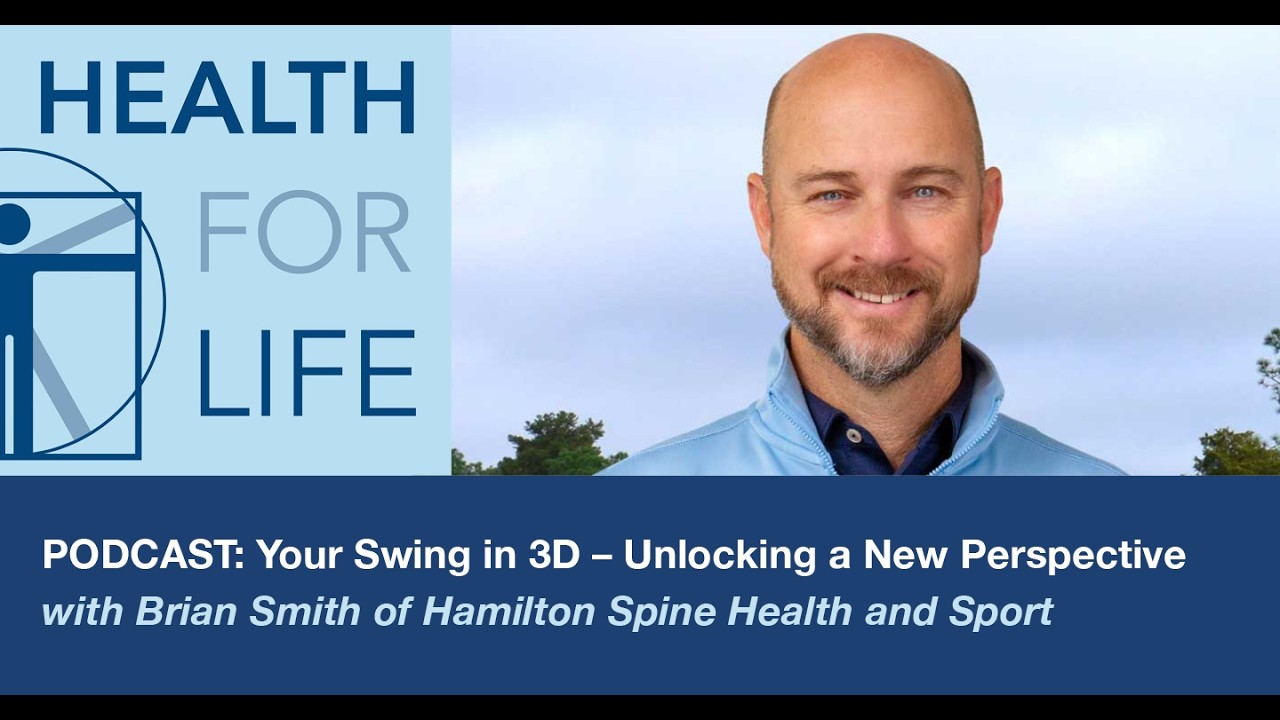 Your Swing in 3D – Unlocking a New Perspective with Brian Smith of Hamilton Spine Health and Spor...
