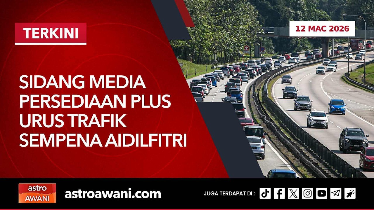 [LANGSUNG] Sidang media persediaan PLUS urus trafik sempena Aidilfitri | 12 Mac 2026
