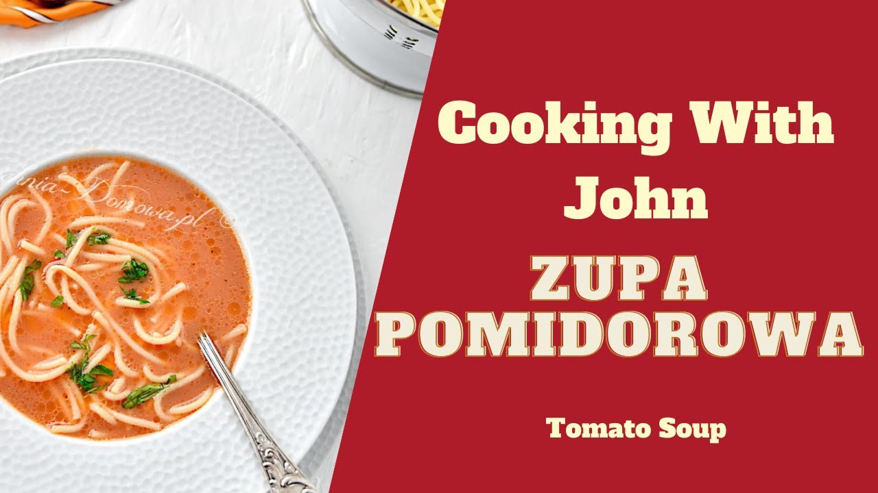 Zupa Pomidorowa | Tomato Soup - Cooking With John