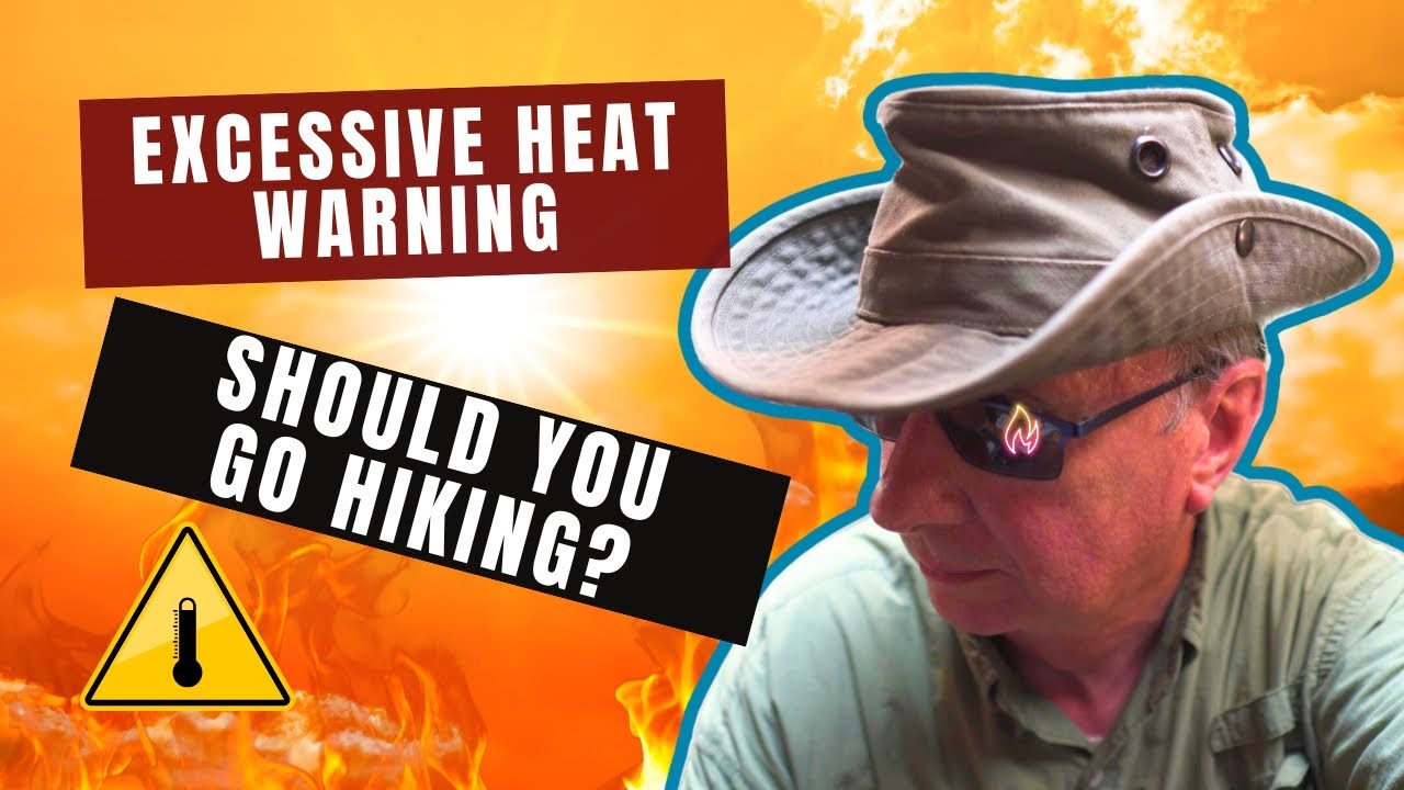 Excessive Heat Warning | Tips For Hiking In The Heat | Tips For Hiking In Hot Weather 2023
