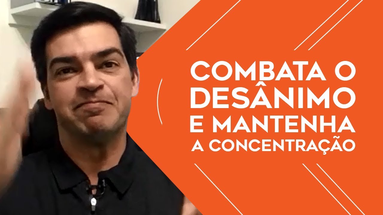 Como combater o desânimo e manter a concentração