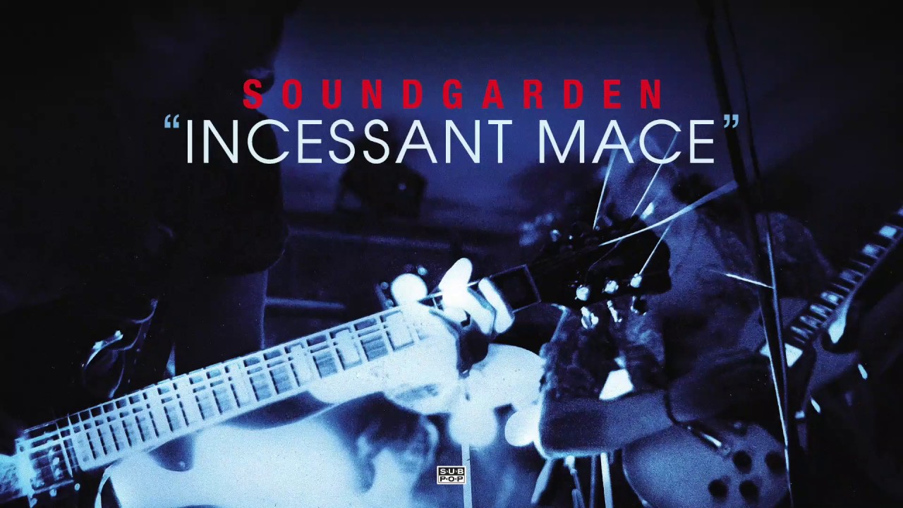 Soundgarden - Incessant Mace