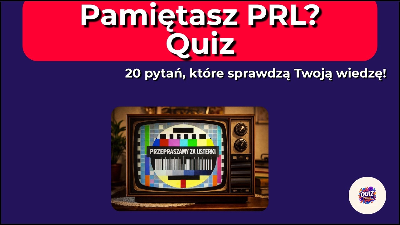 Pamiętasz PRL Sprawdź się w 20 pytaniach!
