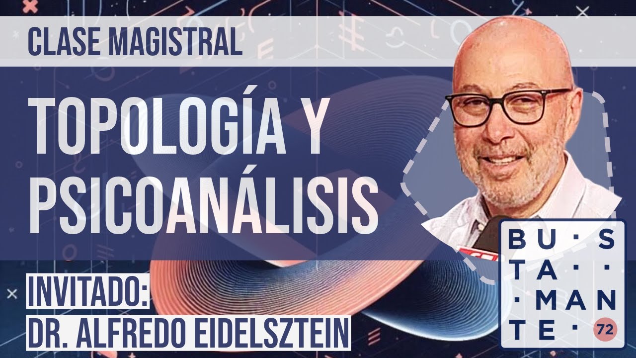 Psicoanálisis y Topología (Dr. Alfredo Eidelsztein) @b72@bustamante72
