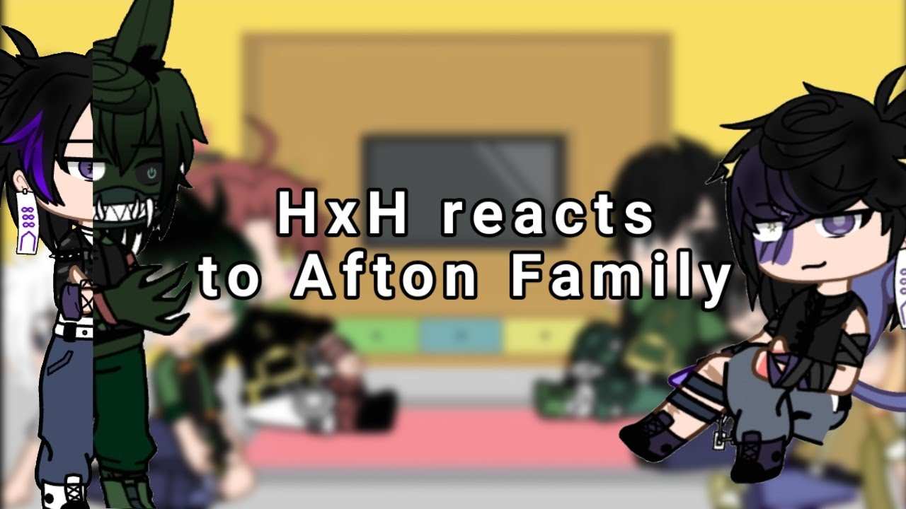 HxH reacts to Afton family