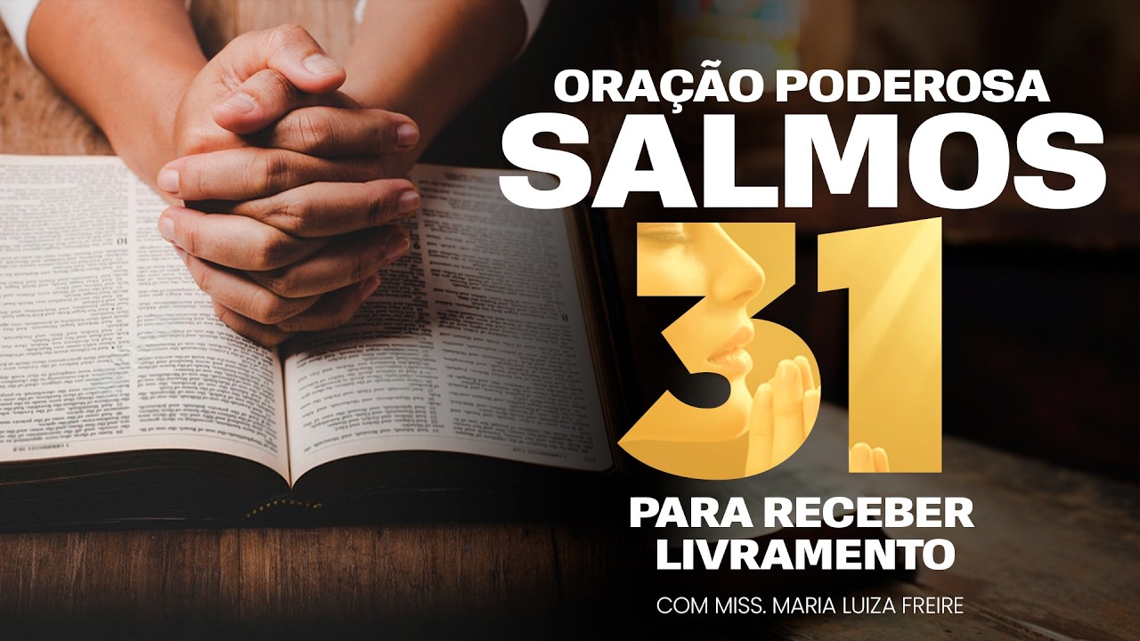 PODEROSA ORAÇÃO DO SALMOS 31 PARA RECEBER LIVRAMENTO