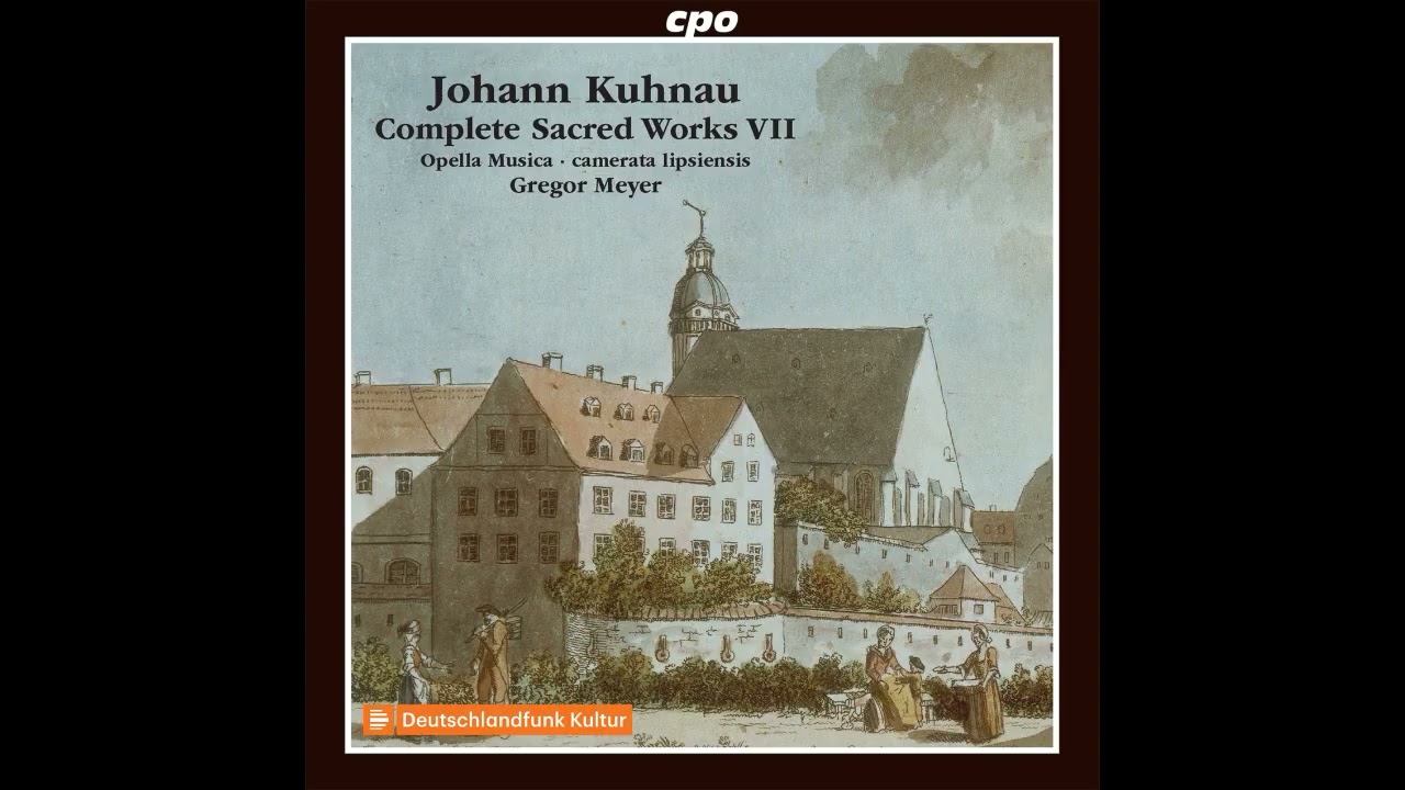 Johann Kuhnau (1660 - 1722) - Complete Sacred Works [Gregor Meyer] [7/8]