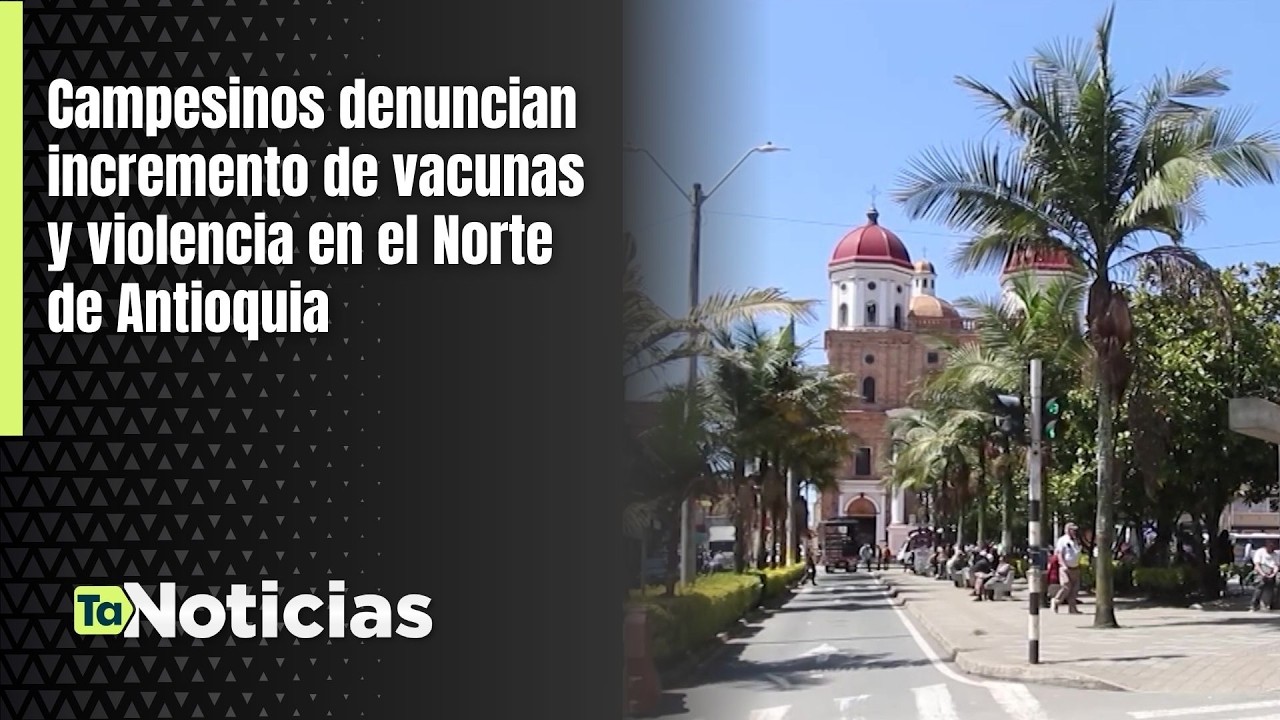 Campesinos denuncian incremento de vacunas y violencia en el Norte de Antioquia