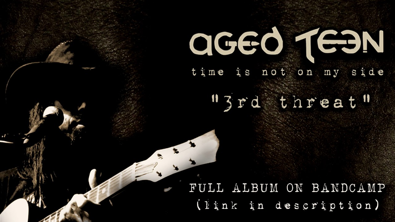 Aged Teen - 3rd Threat (Time is not on my side - 2018)