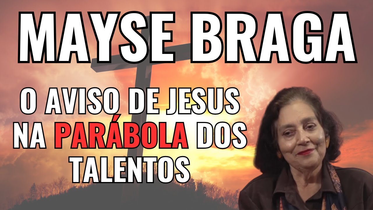 A PARÁBOLA DOS TALENTOS... ENTENDA ANTES QUE SEJA TARDE! - PALESTRA COM MAYSE BRAGA.
