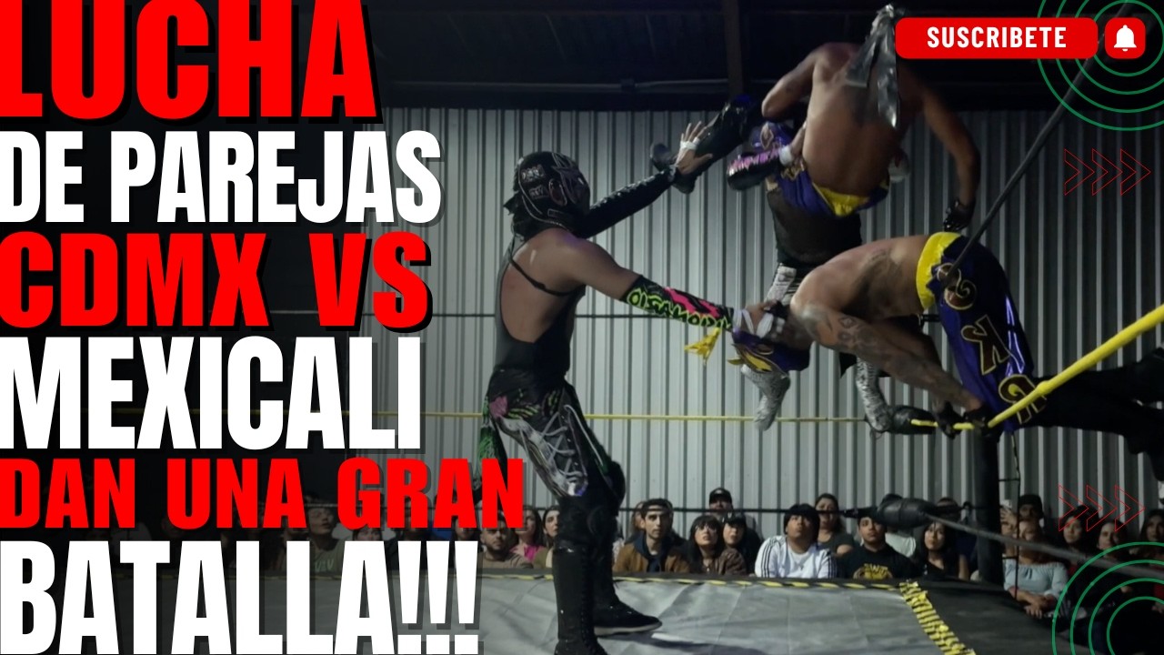 LUCHA de Parejas CDMX VS MEXICALI  Dan Una GRAN  Batalla!!!